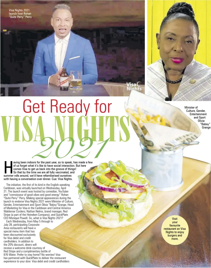  ??  ?? Visa Nights 2021 launch host Rohan “Quite Perry” Perry
Minister of
Culture, Gender, Entertainm­ent and Sport Olivia “Babsy” Grange
Visit your favourite restaurant on Visa Nights to enjoy burgers and more.