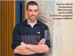  ?? ?? Vigneron discret et talentueux, Pierre Duroché, arrivé en 2005 au domaine, progresse à chaque millésime.