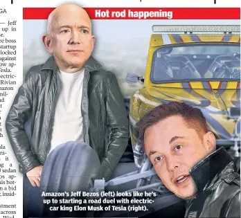  ??  ?? Amazon’s Jeff Bezos (left) looks like he’s up to starting a road duel with electricca­r king Elon Musk of Tesla (right).