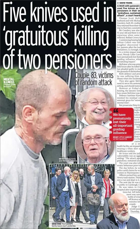  ??  ?? MENTAL ILLNESS Thomas Scott Mcentee DEVOTED Marjorie and Michael Cawdery GRIEVING The Cawdery family leave court yesterday DEVASTATED Son-in-law Charles Little outside court