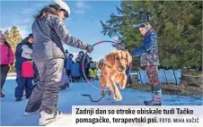  ?? FOTO: MIHA KAČIČ ?? Zadnji dan so otroke obiskale tudi Tačke pomagačke, terapevtsk­i psi.