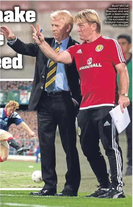  ??  ?? Stuart Mccall assisted Gordon Strachan and was both a team-mate and opponent of
his successor as Scotland manager,
Alex Mcleish