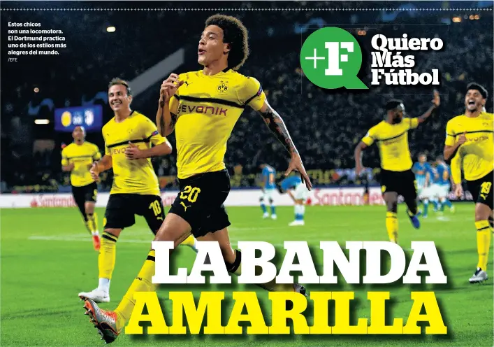  ?? /EFE ?? Estos chicos son una locomotora. El Dortmund practica uno de los estilos más alegres del mundo.