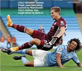  ?? GETTY IMAGES ?? ITALY BOUND? Dennis Praet, seen here being tackled by Manchester City’s Nathan Ake, could return to Serie A