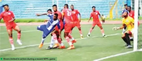  ??  ?? Rivers United in action during a recent NPFL game