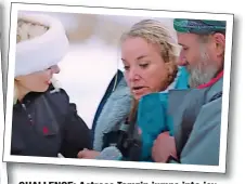  ?? ?? CHALLENGE: Actress Tamzin jumps into icy water – and is comforted by Wim and Holly