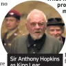  ??  ?? Sir Anthony Hopkins as King Lear