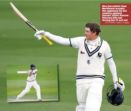  ?? PICTURES: Getty Images ?? One ton salute: Sam Northeast accepts the applause for his century against Sussex. Inset: Darren Stevens hits out during his 71 not out