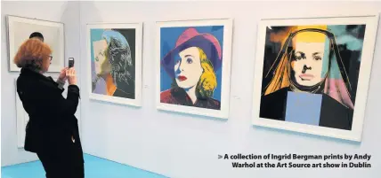  ??  ?? &gt; A collection of Ingrid Bergman prints by Andy Warhol at the Art Source art show in Dublin