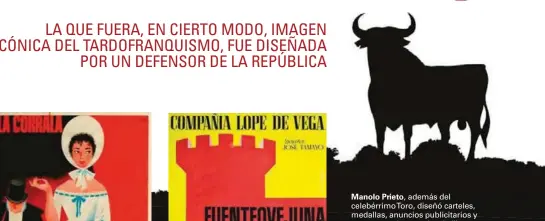  ??  ?? Manolo Prieto, además del celebérrim­oToro, diseñó carteles, medallas, anuncios publicitar­ios y centenares de portadas de libros.