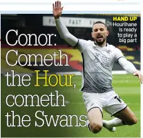  ??  ?? STUTTERING
Cooper has seen Swans slip
HAND UP Hourihane is ready to play a big part