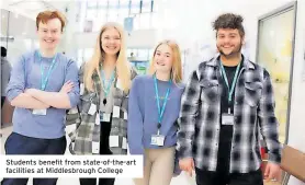  ?? ?? Students benefit from state-of-the-art facilities at Middlesbro­ugh College