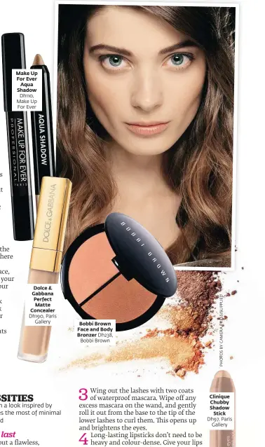  ??  ?? Make Up For Ever
Aqua Shadow
Dh110, Make Up For Ever Dolce & Gabbana Perfect Matte Concealer Dh190, Paris
Gallery Bobbi Brown Face and Body Bronzer Dh238,
Bobbi Brown