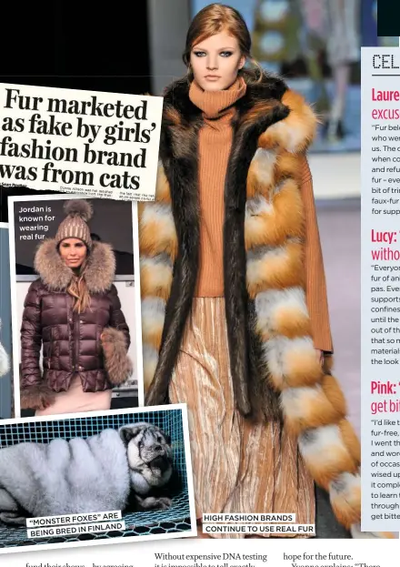  ??  ?? HIGH FASHION BRANDS CONTINUE TO USE REAL FUR