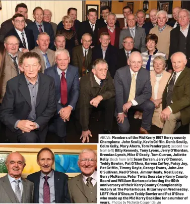  ?? Photos by Michelle Cooper Galvin ?? ABOVE: Members of the Mid Kerry 1967 Kerry county Champions: John Scully, Kevin Griffin, Denis Scully, Colm Kelly, Mary Ahern, Tom Pendergast; (second row
from left) Billy Kennedy, Tony Lyons, Jerry O’Riordan, Brendan Lynch, Mike O’Grady, Tom Curran,...