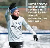  ?? PHOTO AGENCE QMI, DARIO AYALA ?? Rudy Camacho pourrait affronter les Sounders de Seattle samedi.