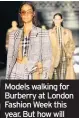  ??  ?? Models walking for Burberry at London Fashion Week this year. But how will the pandemic affect future fashion shows?