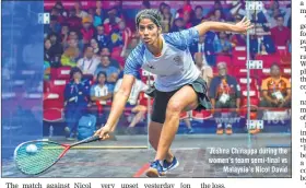  ??  ?? Joshna Chinappa during the women’s team semi-final vs Malaysia’s Nicol David