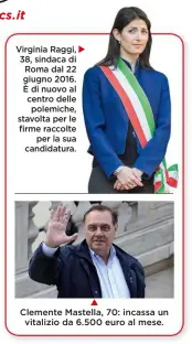  ??  ?? Virginia Raggi, 38, sindaca di Roma dal 22 giugno 2016. È di nuovo al centro delle polemiche, stavolta per le firme raccolte per la sua candidatur­a. Clemente Mastella, 70: incassa un vitalizio da 6.500 euro al mese.