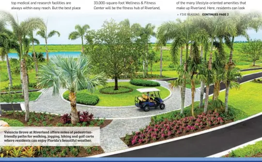  ?? ?? Valencia Grove at Riverland offers miles of pedestrian­friendly paths for walking, jogging, biking and golf carts where residents can enjoy Florida’s beautiful weather.