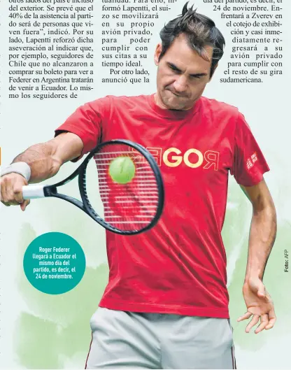  ??  ?? Roger Federer llegará a Ecuador el
mismo día del partido, es decir, el 24 de noviembre.