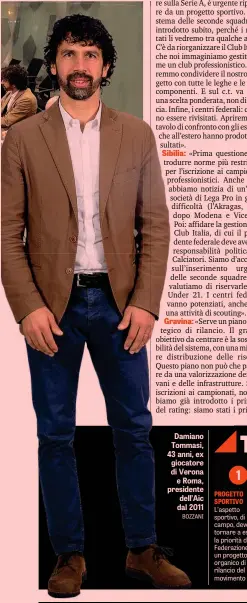  ??  ?? Damiano Tommasi, 43 anni, ex giocatore di Verona e Roma, presidente dell’Aic dal 2011 BOZZANI