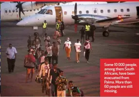  ??  ?? Some 10 000 people, among them South Africans, have been evacuated from Palma. More than 60 people are still missing.