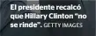  ?? GETTY IMAGES ?? El presidente recalcó que Hillary Clinton “no se rinde”.