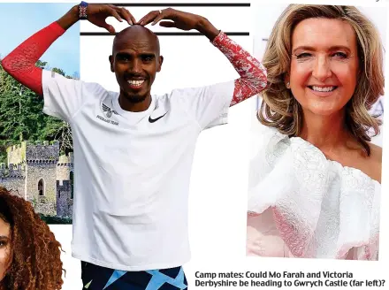 ??  ?? Camp mates: Could Mo Farah and Victoria Derbyshire be heading to Gwrych Castle (far left)?