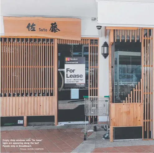  ??  ?? Empty shop windows with “for lease” signs are appearing along the Surf Parade strip in Broadbeach.