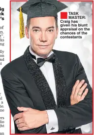  ??  ?? TASK MASTER: Craig has given his blunt appraisal on the chances of the contestant­s