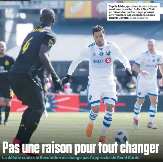  ?? PHOTO D’ARCHIVES ?? Saphir Taïder, qui ratera le match de samedi contre les Red Bulls, à New York, en raison d’un carton rouge, pourrait être remplacé par le Québécois Louis Béland-Goyette.