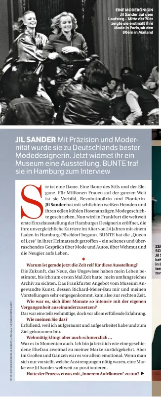  ??  ?? EINE MODEKÖNIGI­N Jil Sander auf dem Laufsteg – Mitte der 70er zeigte sie erstmals ihre Mode in Paris, ab den 80ern in Mailand ZEITLOS SCHÖN Jil Sander kehrte 2003 in ihr Unternehme­n zurück …