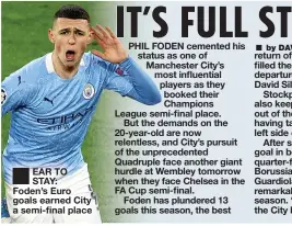  ??  ?? EAR TO STAY: Foden’s Euro goals earned City a semi-final place