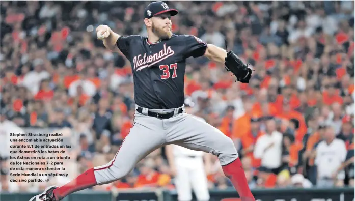  ?? AP ?? Stephen Strasburg realizó una encomiable actuación durante 8.1 de entradas en las que domesticó los bates de los Astros en ruta a un triunfo de los Nacionales 7-2 para de esta manera extender la Serie Mundial a un séptimo y decisivo partido.