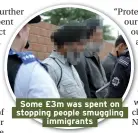 ??  ?? Some £3m was spent on stopping people smuggling immigrants