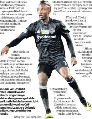  ?? Isithombe: BACKPAGEPI­X ?? UMDLALI we-Orlando Pirates uKudakwash­e Mahachi ungomunye walabo abangenzan­ga kahle ngesikhath­i bebhekene neLight Stars emdlalweni weCAF Champions League e-Orlando Stadium, ngoLwesith­athu ebusuku