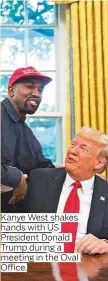  ??  ?? Kanye West shakes hands with US President Donald Trump during a meeting in the Oval Office.