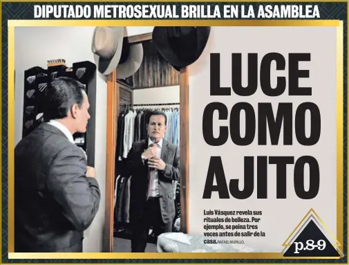  ?? RAFAEL MURILLO. ?? Luis Vásquez revela sus rituales de belleza. Por ejemplo, se peina tres veces antes de salir de la casa.