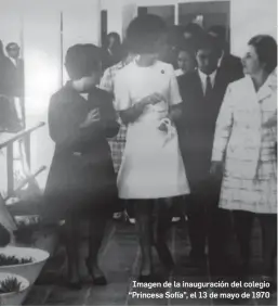  ?? ?? Imagen de la inauguraci­ón del colegio “Princesa Sofía”, el 13 de mayo de 1970