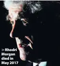  ??  ?? > Rhodri Morgan died in May 2017