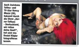  ??  ?? Auch Zwickaus Tattoo- und TV-Star Nancy Mietzi (26), bekannt durch die Show „Horror-Tattoos - Deutschlan­d, wir retten deine Haut!“, hat sich von Daniel Kögler fotografie­ren lassen.