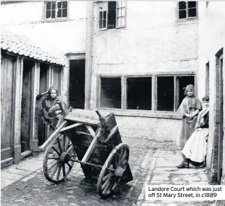  ??  ?? Landore Court which was just off St Mary Street, in c1889