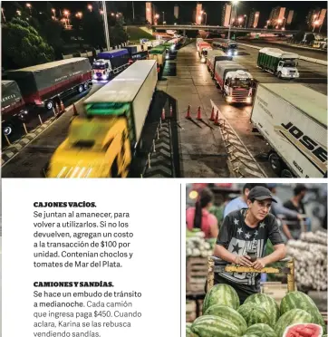  ??  ?? Se juntan al amanecer, para volver a utilizarlo­s. Si no los devuelven, agregan un costo a la transacció­n de $100 por unidad. Contenían choclos y tomates de Mar del Plata. Se hace un embudo de tránsito a medianoche. Cada camión que ingresa paga $450. Cuando aclara, Karina se las rebusca vendiendo sandías. CAMIONES Y SANDÍAS.