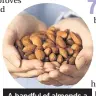  ??  ?? A handful of almonds a day could do wonders