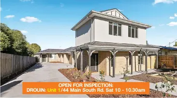  ??  ?? OPEN FOR INSPECTION:
DROUIN: Unit 1/44 Main South Rd. Sat 10 - 10.30am