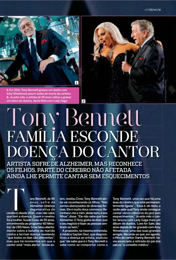  ?? ?? 1. Em 2011, Tony Bennett gravou um dueto com Amy Winehouse pouco antes da morte da cantora 2. Já este mês, o artista de 95 anos voltou a gravar um disco de duetos, desta feita com Lady Gaga
1
2