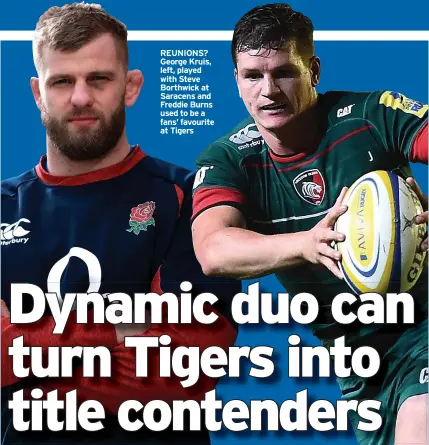  ??  ?? REUNIONS? George Kruis, left, played with Steve Borthwick at Saracens and Freddie Burns used to be a fans’ favourite at Tigers