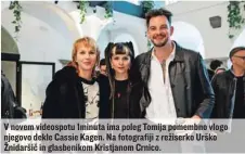  ?? ?? V novem videospotu 1minuta ima poleg Tomija pomembno vlogo njegovo dekle Cassie Kagen. Na fotografij­i z režiserko Urško Žnidaršič in glasbeniko­m Kristjanom Crnico.