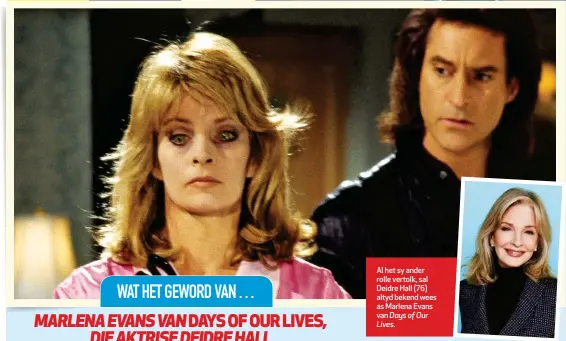  ?? ?? Al het sy ander rolle vertolk, sal Deidre Hall (76) altyd bekend wees as Marlena Evans van Days of Our Lives.